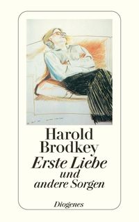 Erste Liebe und andere Sorgen Harold Brodkey