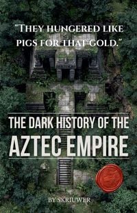 Produktbild: The Dark History of the Aztec Empire