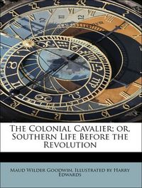 Produktbild: Goodwin, M: Colonial Cavalier; or, Southern Life Before the