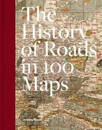 Produktbild: A History of Roads in 100 Maps