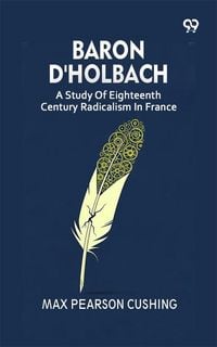 Produktbild: Baron D'Holbach: A Study Of Eighteenth Century Radicalism In France