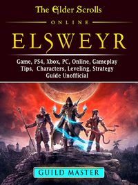Produktbild: Elder Scrolls Elsweyr, PS4, Xbox One, PC, Online, Classes, Armor, Weapons, Tips, Strategy, Game Guide Unofficial