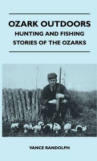 Produktbild: Ozark Outdoors - Hunting And Fishing Stories Of The Ozarks