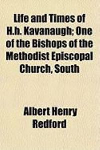 Produktbild: Life and Times of H.H. Kavanaugh; One of the Bishops of the Methodist Episcopal Church, South