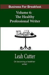 Produktbild: Business for Breakfast, Volume 6: The Healthy Professional Writer