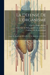 Produktbild: La D&eacute;fense De L'organisme: Cours De Physiologie De La Facult&eacute; De M&eacute;decine (1893-1894)