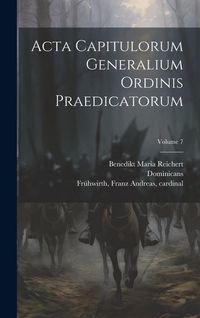 Produktbild: Acta capitulorum generalium Ordinis Praedicatorum; Volume 7