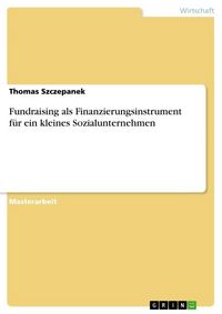 Produktbild: Fundraising als Finanzierungsinstrument f&uuml;r ein kleines Sozialunternehmen