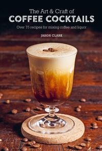 Produktbild: The Art & Craft of Coffee Cocktails
