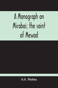 Produktbild: A Monograph On Mirabai; The Saint Of Mewad