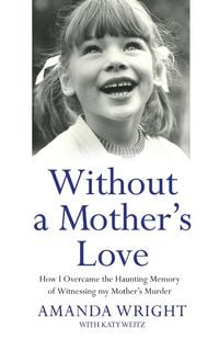 Produktbild: Without a Mother's Love - How I Overcame the Haunting Memory of Witnessing my Mother's Murder