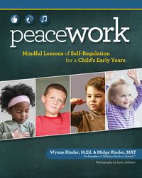 Bild vom Artikel Peace Work: Mindful Lessons of Self-Regulation for a Child's Early Years vom Autor Wynne Kinder