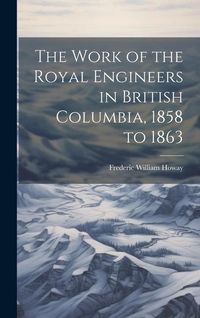 Produktbild: The Work of the Royal Engineers in British Columbia, 1858 to 1863