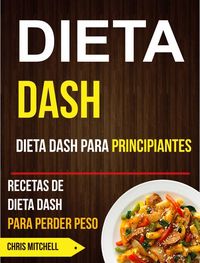 Produktbild: Dieta Dash: Dieta Dash para Principiantes: Recetas de Dieta Dash para Perder Peso