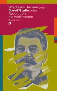 Bild vom Artikel Josef Stalin oder: Revolution als Verbrechen vom Autor Wladislaw Hedeler