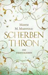 Die Tiermagierin – Scherbenthron Maxym M. Martineau