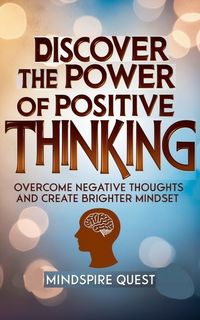 Produktbild: Discover The Power of Positive Thinking Overcome Negative Thoughts and Create Brighter Mindset (Life Mastery Series, #1)