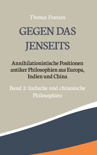 Produktbild: Gegen das Jenseits: Annihilationistische Positionen antiker Philosophien aus Europa, Indien und China