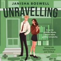 Produktbild: Unravelling &ndash; Er ist ihr gr&ouml;&szlig;ter Rivale. Sie ist seine gr&ouml;&szlig;te Schw&auml;che.