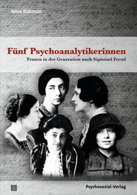 Bild vom Artikel Fünf Psychoanalytikerinnen vom Autor Nina Bakman