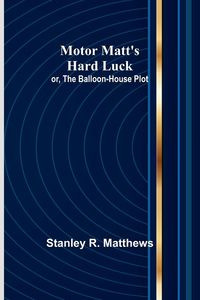 Produktbild: Motor Matt's Hard Luck; or, The Balloon-House Plot