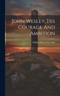 Produktbild: John Wesley, His Courage And Ambition