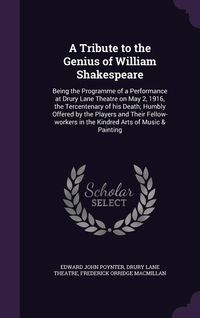 Produktbild: A Tribute to the Genius of William Shakespeare: Being the Programme of a Performance at Drury Lane Theatre on May 2, 1916, the Tercentenary of his Dea