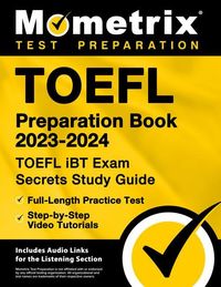 Bild vom Artikel TOEFL Preparation Book 2023-2024 - TOEFL IBT Exam Secrets Study Guide, Full-Length Practice Test, Step-By-Step Video Tutorials: [Includes Audio Links vom Autor 