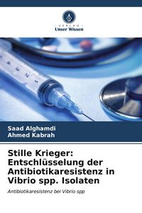 Produktbild: Stille Krieger: Entschl&uuml;sselung der Antibiotikaresistenz in Vibrio spp. Isolaten