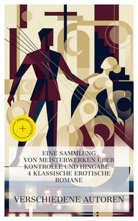 Produktbild: Eine Sammlung von Meisterwerken &uuml;ber Kontrolle und Hingabe - 4 klassische erotische Romane