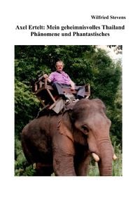 Produktbild: Axel Ertelt: Mein geheimnisvolles Thailand &ndash; Ph&auml;nomene und Phantastisches
