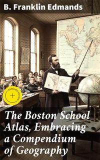 Produktbild: The Boston School Atlas, Embracing a Compendium of Geography