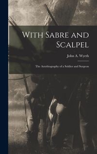 Produktbild: With Sabre and Scalpel; The Autobiography of a Soldier and Surgeon
