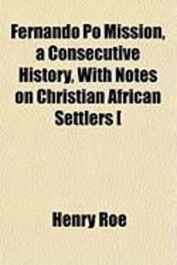 Produktbild: Fernando Po Mission, a Consecutive History, with Notes on Christian African Settlers [