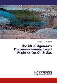 Produktbild: The UK & Uganda's Decommissioning Legal Regimes On Oil & Gas