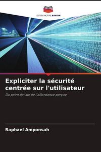 Produktbild: Expliciter la s&eacute;curit&eacute; centr&eacute;e sur l'utilisateur