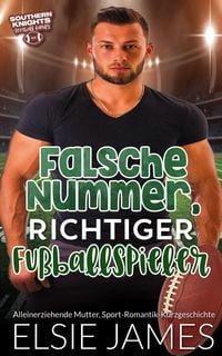 Produktbild: Falsche Nummer, richtiger Fu&szlig;ballspieler: Alleinerziehende Mutter, Sport-Romantik-Kurzgeschichte (Southern Knights Football Family (German))