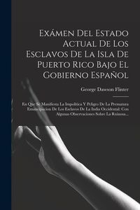 Produktbild: Ex&aacute;men Del Estado Actual De Los Esclavos De La Isla De Puerto Rico Bajo El Gobierno Espa&ntilde;ol