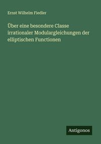 Produktbild: &Uuml;ber eine besondere Classe irrationaler Modulargleichungen der elliptischen Functionen