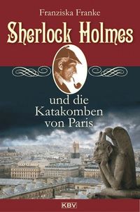 Bild vom Artikel Sherlock Holmes und die Katakomben von Paris / Sherlock Holmes Bd.3 vom Autor Franziska Franke