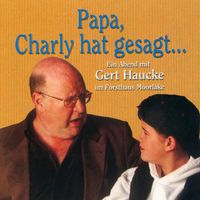 Produktbild: Papa, Charly hat gesagt... - Ein Abend mit Gert Haucke im Forsthaus Moorlake (Live)