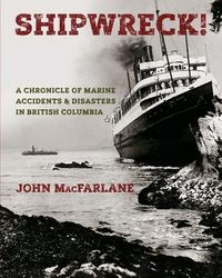 Produktbild: Shipwreck! A Chronicle of Marine Accidents & Disasters in British Columbia
