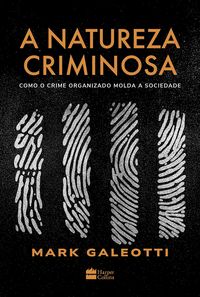 Produktbild: A natureza criminosa: Como o crime organizado molda a sociedade