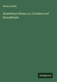 Produktbild: Brambletye House; or, Cavaliers and Roundheads