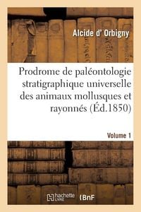 Produktbild: Prodrome de pal&eacute;ontologie stratigraphique universelle des animaux mollusques et rayonn&eacute;s vol1