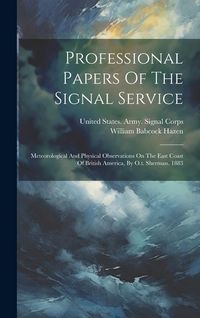 Produktbild: Professional Papers Of The Signal Service: Meteorological And Physical Observations On The East Coast Of British America, By O.t. Sherman. 1883