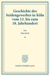 Produktbild: Geschichte des Seidengewerbes in K&ouml;ln vom 13. bis zum 18. Jahrhundert.