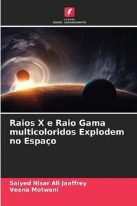 Produktbild: Jaaffrey, S: Raios X e Raio Gama multicoloridos Explodem no