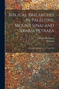 Produktbild: Biblical Researches in Palestine, Mount Sinai and Arabia Petraea: A Journal of Travels in the Year 1838