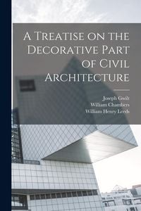 Produktbild: A Treatise on the Decorative Part of Civil Architecture